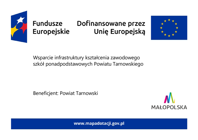 Plakat projektu: Wsparcie infrastruktury kształcenia zawodowego szkół ponadpodstawowych Powiatu Tarnowskiego - Fundusze Europejskie